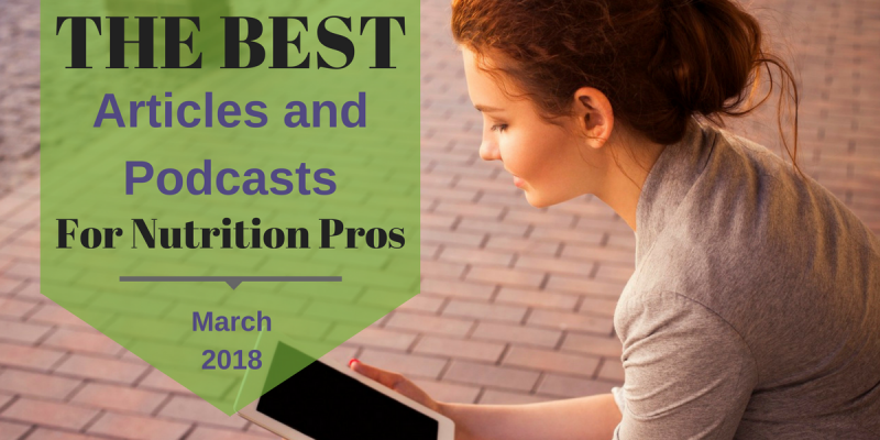 Best Articles and Podcasts For Nutrition Professionals March 2018 Facebook